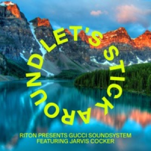 Riton Presents Gucci Soundsystem - Let's Stick Around (Feat. Jarvis Cocker) - Single