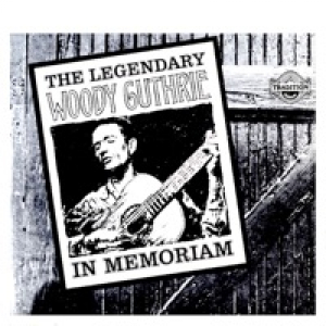 The Legendary Woody Guthrie In Memoriam