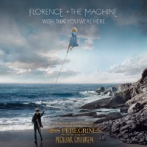 Wish That You Were Here (From “Miss Peregrine’s Home for Peculiar Children” Original Motion Picture Soundtrack) - Single