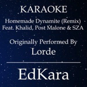 Homemade Dynamite (Remix) [Originally Performed by Lorde feat. Khalid, Post Malone & SZA] [Karaoke No Guide Melody Version] - Single