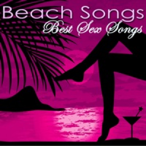 Beach Songs – Best Sex Songs, Electronic Tropical House & Chill Music for Summertime Beach Party