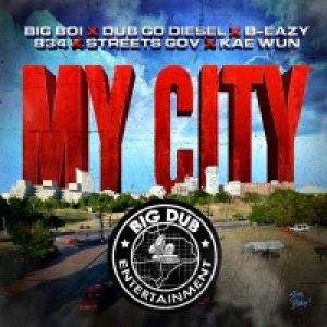 My City (feat. Dub Go Diesel, B-Eazy, 834, Street Gov & Kae Wun) - Single