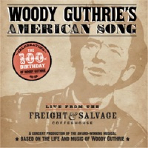 Woody Guthrie's American Song: Live from the Freight & Salvage Coffeehouse (A Concert Production of the Award-Winning Musical)