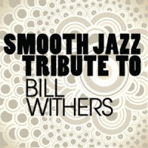 Smooth Jazz Tribute to Bill Withers