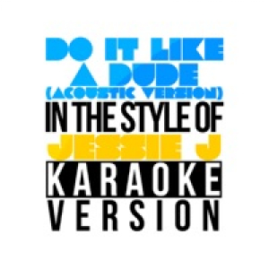 Do It Like a Dude (Acoustic) [In the Style of Jessie J] [Karaoke Version] - Single