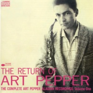 The Return of Art Pepper: The Complete Art Pepper Aladdin Recordings, Vol. 1