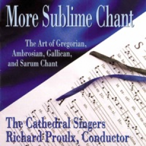 More Sublime Chant: The Art of Gregorian, Ambrosian, Gallican & Sarum Chant