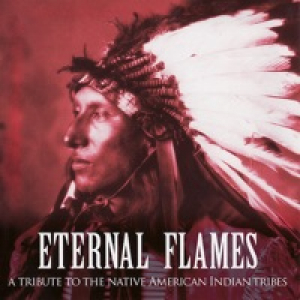 Eternal Flames - A Tribute to the Native American Indian Tribes