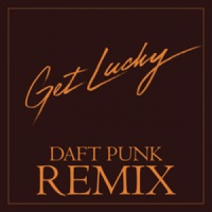 Get Lucky (feat. Pharrell Williams & Nile Rodgers) [Daft Punk Remix]