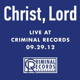 Christ, Lord - Live at Criminal Records 09.29.12